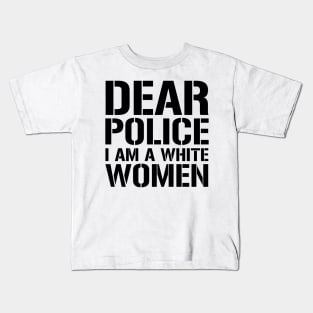 Dear Police I Am A White Women Kids T-Shirt